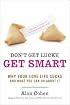 Don't Get Lucky - Get Smart: Why Your Love Life Sucks-and What You Can Do About It