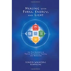 Healing with Form, Energy and Light: The Five Elements in Tibetan Shamanism, Tantra and Dzogchen