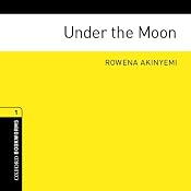 Under the Moon: Oxford Bookworms Library: Stage 1 | [Rowena Akinyemi]