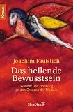 Produkt-Bild: Das heilende Bewusstsein: Wunder und Hoffnung an den Grenzen der Medizin