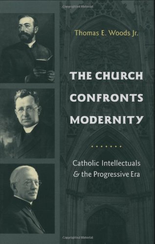 The Church Confronts Modernity: Catholic Intellectuals and the Progressive Era