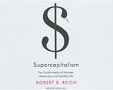 Supercapitalism: The Transformation of Business, Democracy, and Everyday Life