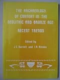 The Archaeology of context in the Neolithic and Bronze Age : recent trends