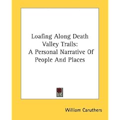 Loafing Along Death Valley Trails: A Personal Narrative Of People And Places