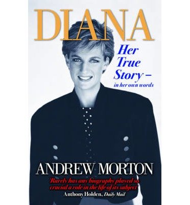 [(Diana: Her True Story - In Her Own Words )] [Author: Andrew Morton] [Aug-2003]