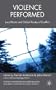 Violence Performed: Local Roots and Global Routes of Conflict (Studies in International Performance)