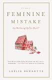 The Feminine Mistake: ARE WE GIVING UP TOO MUCH?