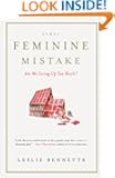 The Feminine Mistake: ARE WE GIVING UP TOO MUCH?