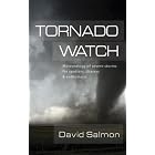 Tornado Watch: Meteorology of Severe Storms for Spotters, Chasers, and Enthusiasts by David Salmon