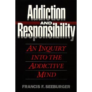 Addiction and Responsibility: An Inquiry into the Addictive Mind (Counselling titles)