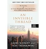 An Invisible Thread: The True Story of an 11-Year-Old Panhandler, a Busy Sales Executive, and an Unlikely Meeting with Destiny - Large Print [ AN INVISIBLE THREAD: THE TRUE STORY OF AN 11-YEAR-OLD PANHANDLER, A BUSY SALES EXECUTIVE, AND AN UNLIKELY MEETING WITH DESTINY - LARGE PRINT BY Schroff, Laura L ( Author ) May-01-2012