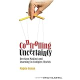 controlling uncertainty decision making and learning in complex worlds