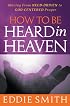 How to Be Heard in Heaven: Moving From Need-Driven to God-Centered Prayer