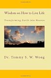 Wisdom on How to Live Life: Transforming Earth into Heaven