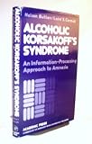 Alcoholic Korsakoff's Syndrome: An Information Processing Approach to Amnesia