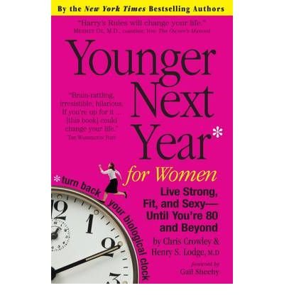 [ Younger Next Year for Women: Live Strong, Fit, and Sexy - Until You're 80 and Beyond Crowley, Chris ( Author ) ] { Paperback } 2007