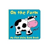 Animals on the Farm: My First Noisy Bath Book   [ANIMALS ON THE FARM-BATH] [Other]