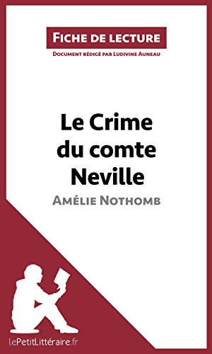 Le Crime du comte Neville d'Amélie Nothomb (Fiche de lecture): Résumé complet et analyse détaillée de l'oeuvre (French Edition)