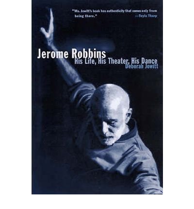 [ Jerome Robbins: His Life, His Theater, His Dance[ JEROME ROBBINS: HIS LIFE, HIS THEATER, HIS DANCE ] By Jowitt, Deborah ( Author )Aug-01-2005 Paperback