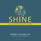 Shine: Using Brain Science to Get the Best from Your People | [Edward M. Hallowell]