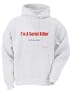 I'm A Serial Killer what's your excuse? Adult Hooded (Hoody) Sweatshirt In Various Colors