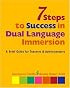 7 Steps to Success in Dual Language Immersion: A Brief Guide for Teachers and Administrators