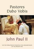 Pastores dabo vobis : post-synodal apostolic exhortation of his Holiness John Paul II on the formation of priests in the circumstances of the present day