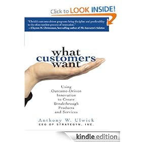 What Customers Want : Using Outcome-Driven Innovation to Create Breakthrough Products and Services