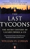 The Last Tycoons: The Secret History of Lazard Freres & Co.