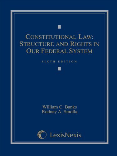 Constitutional Law: Structure and Rights in Our Federal System by William C. Banks Published by LEXISNEXIS 6th (sixth) edition (2010) Hardcover
