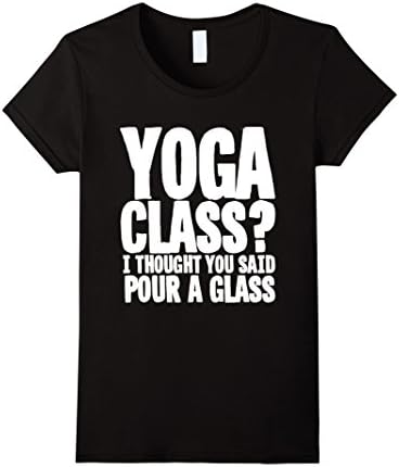 Women's Yoga Class Thought You Said Pour A Glass Funny Drink T-Shirt XL Black
