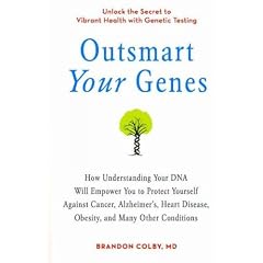(Outsmart Your Genes: How Understanding Your DNA Will Empower You to Protect Yourself Against Cancer, Alzheimer's, Heart Disease, Obesity, a) By Colby, Brandon (Author) Paperback on 04-Jan-2011