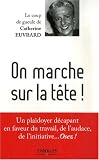 On marche sur la tête ! : Un plaidoyer en faveur du travail, de l\'audace, de l\'initiative... Osez !