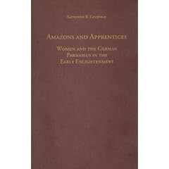 Amazons and Apprentices: Women and the German Parnassus in the Early Enlightenment (Studies in German Literature, Linguistics, and Culture)