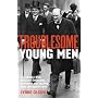 Troublesome Young Men: the Rebels Who Brought Churchill to Power in 1940 and Helped to Save Britain: The Rebels Who Brought Churchill to Power in 1940 and Helped to Save Britain