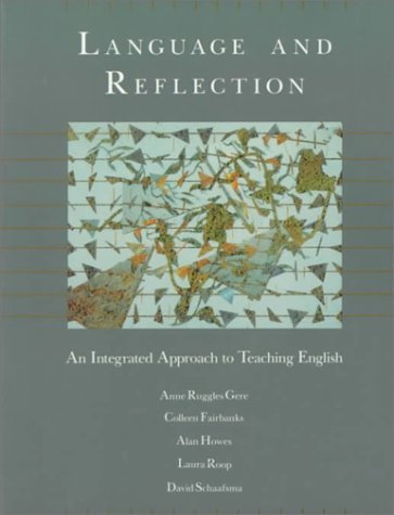 By Anne Ruggles Gere Language and Reflection: An Integrated Approach to Teaching English (1st Edition)