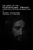 The Quest of the Historical Jesus: A Critical Study of its Progress from Reimarus to Wrede