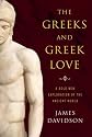 The Greeks and Greek Love: A Bold New Exploration of the Ancient World