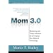 Mom 3.0: Marketing WITH Today's Mothers by Leveraging New Media & Technology