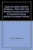 Anglo-Canadian wartime relations, 1939-1945 : RAF Bomber Command and No. 6 (Canadian) Group