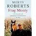 Frag Monty: 150 Antworten des bekanntesten Pferdefl�sterers der Welt