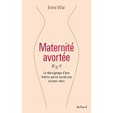 Maternit� avort�e : Le t�moignage d'une femme qui ne savait pas devenir m�repar Irene Vilar