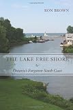 The Lake Erie Shore: Ontario's Forgotten South Coast