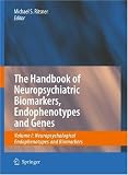 The Handbook of Neuropsychiatric Biomarkers, Endophenotypes and Genes: Volume I: Neuropsychological Endophenotypes and Biomarkers The Handbook of Neuropsychiatric Biomarkers, Endophenotypes and Genes: Volume I: Neuropsychological Endophenotypes and Biomarkers