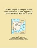 The 2007 Import and Export Market for Composition- or Film-Type Fixed Carbon Electrical Resistors in Spain