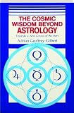 The cosmic wisdom beyond astrology : towards a new gnosis of the stars