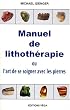 Manuel de lithoth�rapie : Ou l'art de soigner avec les pierres