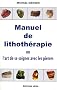Manuel de lithoth�rapie : Ou l'art de soigner avec les pierres