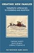 Creating New Families: Therapeutic Approaches to Fostering and Adoption (The Tavistock Clinic Series)
