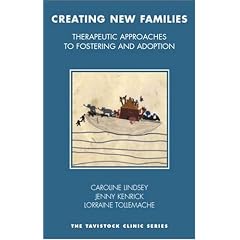 Creating New Families: Therapeutic Approaches to Fostering, Adoption and Kinship Care (Tavistock Clinic)